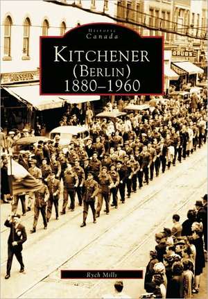 Kitchener (Berlin) 1880-1960 de Rych Mills