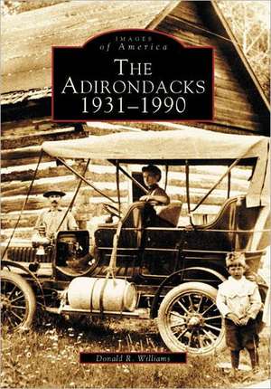 The Adirondacks 1931-1990 de Donald R. Williams