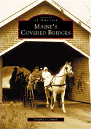 Maine's Covered Bridges de Joseph D. Conwill