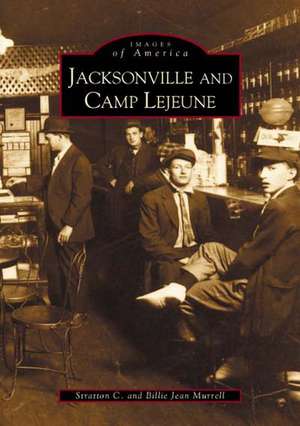 Jacksonville and Camp Lejeune de Stratton C. Murrell