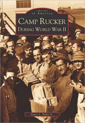 Camp Rucker During World War II de James L. Noles Jr