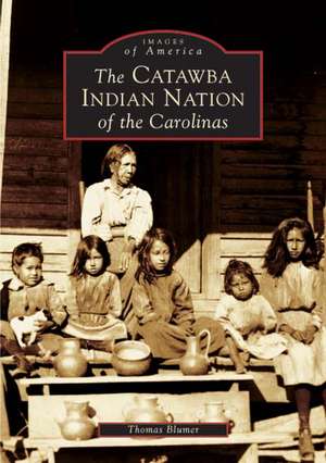 The Catawba Indian Nation of the Carolinas de Thomas Blumer