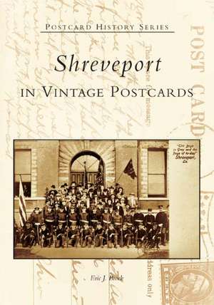 Shreveport in Vintage Postcards de Eric J. Brock