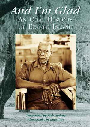 And I'm Glad: An Oral History of Edisto Island de Nick Lindsay