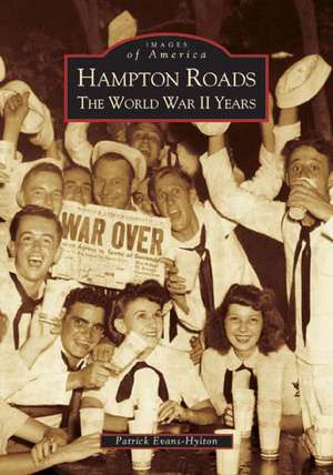 Hampton Roads: The World War II Years de Patrick Evans-Hylton