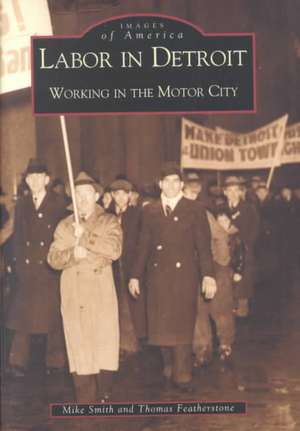 Labor in Detroit: Working in the Motor City de Mike Smith