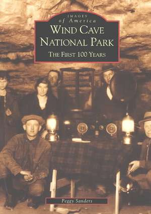 Wind Cave National Park: The First 100 Years de Peggy Sanders