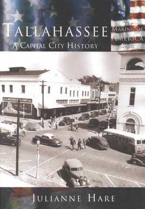 Tallahassee: A Capital City History de Julianne Hare