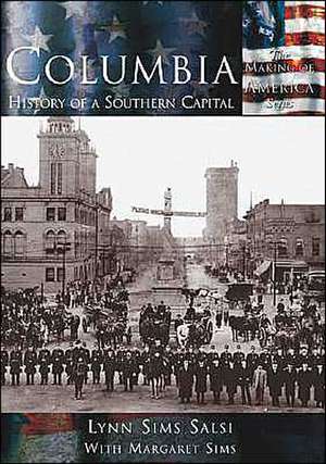 Columbia: History of a Southern Capital de Lynn Salsi