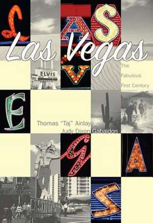 Las Vegas: The Fabulous First Century de Thomas Taj Ainlay