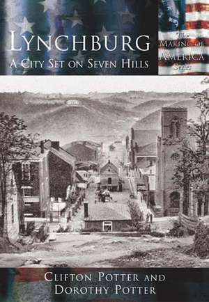 Lynchburg: A City Set on Seven Hills de Dorothy Potter