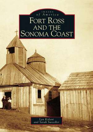 Fort Ross and the Sonoma Coast de Lyn Kalani