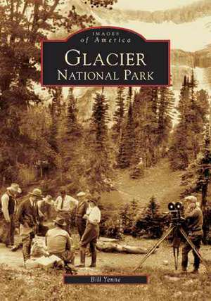 Glacier National Park de Bill Yenne