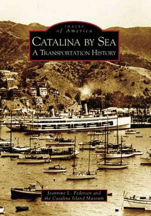 Catalina by Sea: A Transportation History de Jeannine L. Pedersen