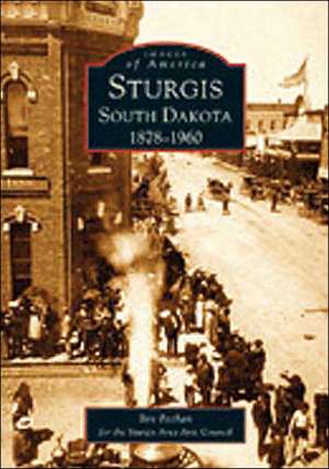 Sturgis South Dakota: 1878-1960 de Bev Pechan