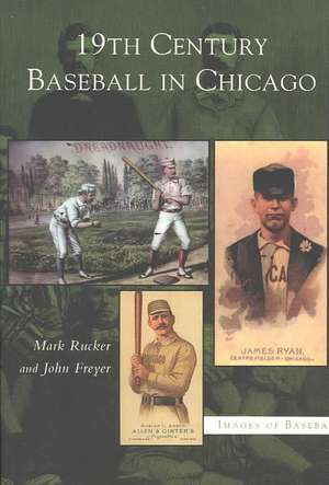 19th Century Baseball in Chicago de Mark Rucker