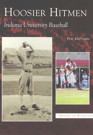 Hoosier Hitmen: Indiana University Baseball de Pete Diprimio