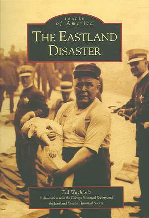 The Eastland Disaster de Ted Wachholz