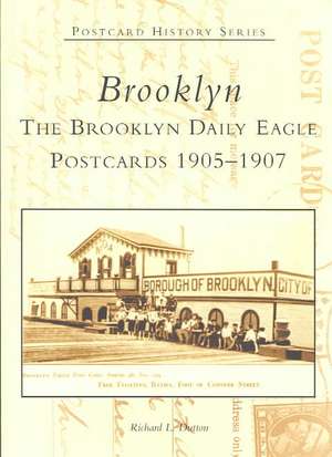 Brooklyn: The Brooklyn Daily Eagle Postcards 1905-1907 de Richard L. Dutton