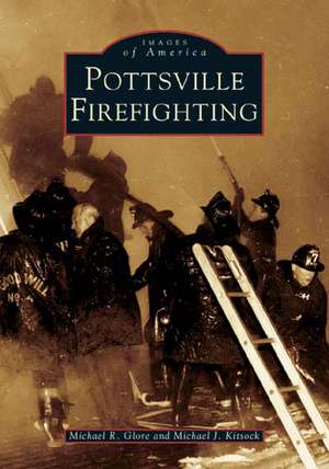 Pottsville Firefighting de Michael K. Glore