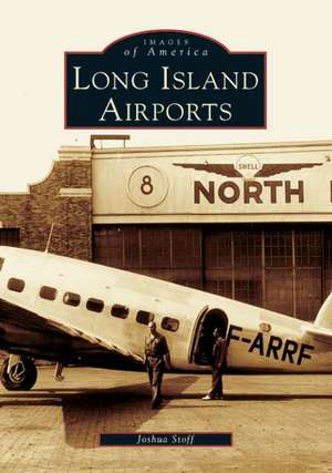 Long Island Airports de Joshua Stoff