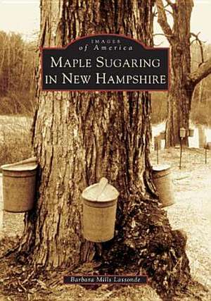 Maple Sugaring in New Hampshire de Barbara Mills Lassonde