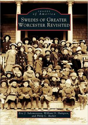 Swedes of Greater Worcester Revisited de Eric J. Salomonsson