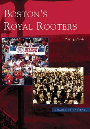 Boston's Royal Rooters de Peter J. Nash