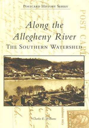 Along the Allegheny River: The Southern Watershed de Charles E. Williams