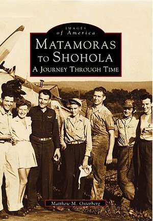 Matamoras to Shohola: A Journey Through Time de Matthew M. Osterberg