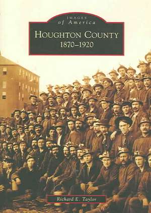 Houghton County, 1870-1920 de Richard E. Taylor