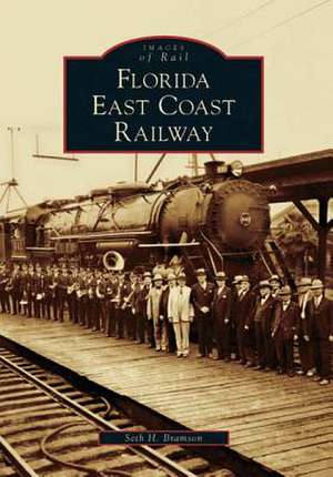 Florida East Coast Railway de Seth H. Bramson