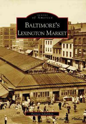 Baltimore's Lexington Market de Patricia Schultheis