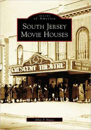 South Jersey Movie Houses de Allen Hauss