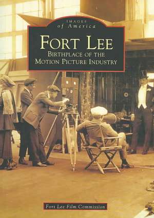 Fort Lee: Birthplace of the Motion Picture Industry de Fort Lee Film Commission