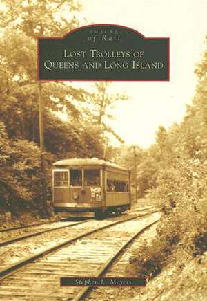 Lost Trolleys of Queens and Long Island de Stephen L. Meyers