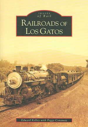 Railroads of Los Gatos de Edward Kelley