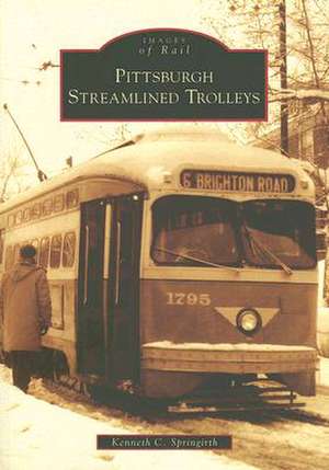 Pittsburgh Streamlined Trolleys de Kenneth C. Springirth