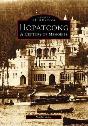 Hopatcong: A Century of Memories de Martin Kane