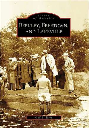 Berkley, Freetown, and Lakeville de Gail E Terry