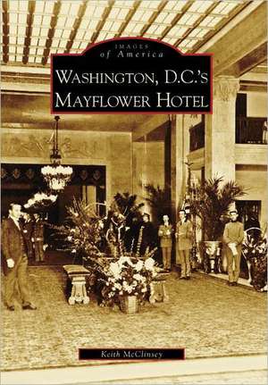 Washington D.C.'s Mayflower Hotel de Keith McClinsey