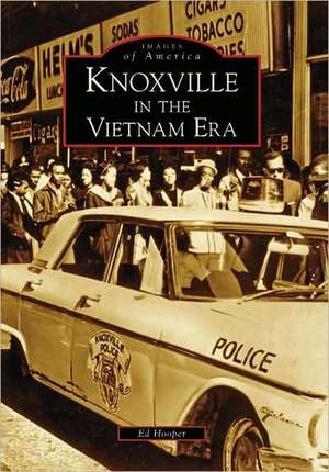 Knoxville in the Vietnam Era de Ed Hooper