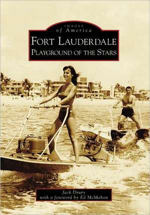 Fort Lauderdale: Playground of the Stars de Jack Drury