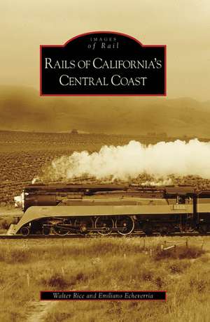 Rails of California's Central Coast de Walter Rice