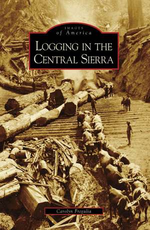 Logging in the Central Sierra de Carolyn Fregulia