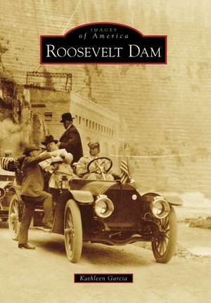 Roosevelt Dam de Kathleen Garcia