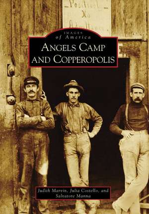 Angels Camp and Copperopolis de Judith Marvin