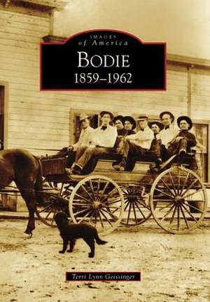 Bodie: 1859-1962 de Terri Lynn Geissinger