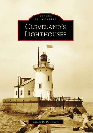 Cleveland's Lighthouses de Janice B. Patterson