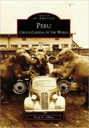 Peru: Circus Capital of the World de Kreig A. Adkins